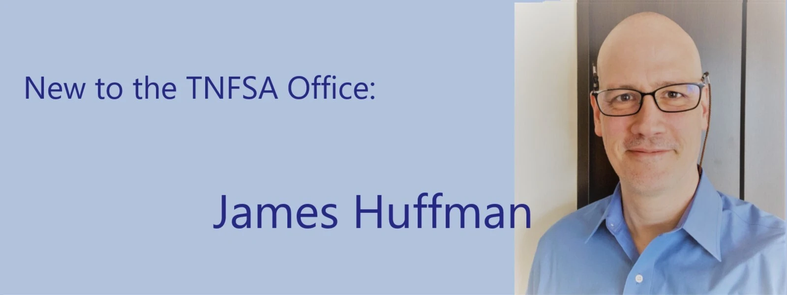New to the TNFSA Office: James Huffman